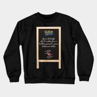 Kindness Beliefs Behavior Quote Crewneck Sweatshirt